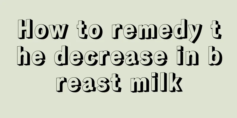 How to remedy the decrease in breast milk