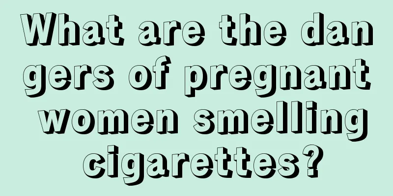 What are the dangers of pregnant women smelling cigarettes?