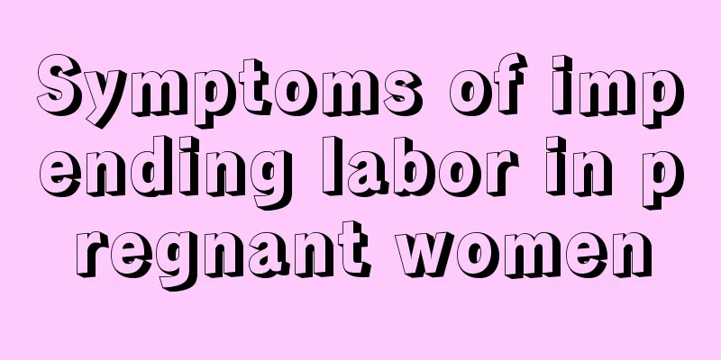 Symptoms of impending labor in pregnant women