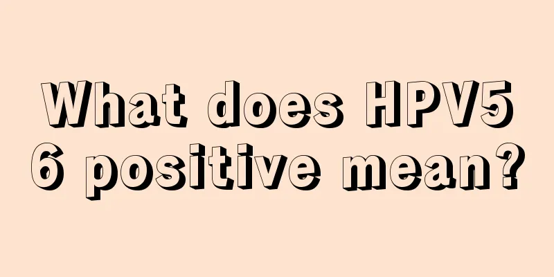 What does HPV56 positive mean?