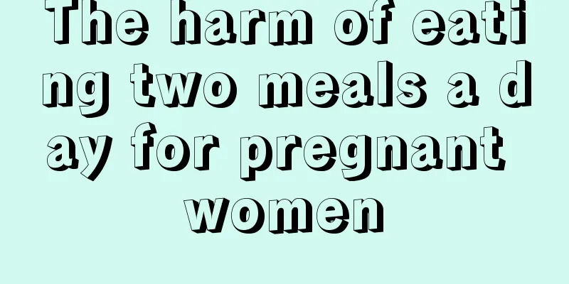 The harm of eating two meals a day for pregnant women