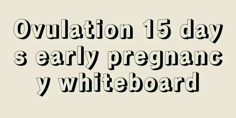 Ovulation 15 days early pregnancy whiteboard