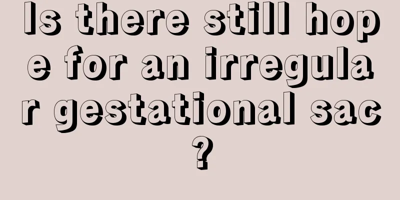 Is there still hope for an irregular gestational sac?