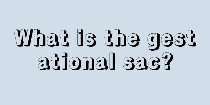 What is the gestational sac?