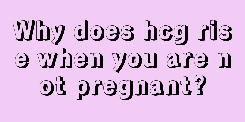 Why does hcg rise when you are not pregnant?