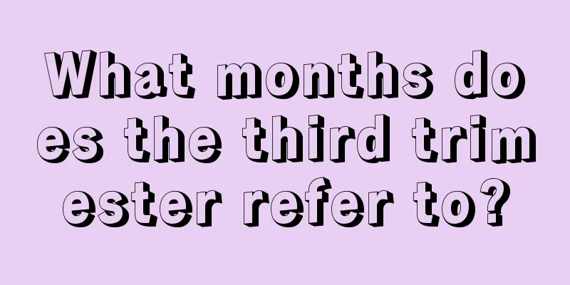 What months does the third trimester refer to?