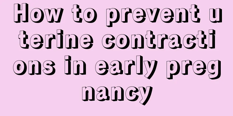 How to prevent uterine contractions in early pregnancy