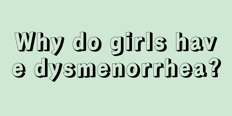 Why do girls have dysmenorrhea?