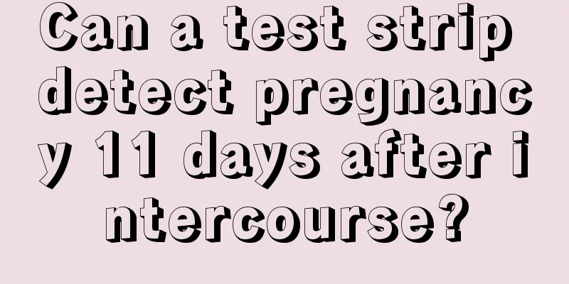 Can a test strip detect pregnancy 11 days after intercourse?