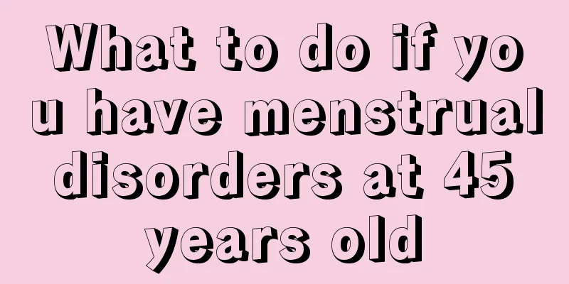 What to do if you have menstrual disorders at 45 years old