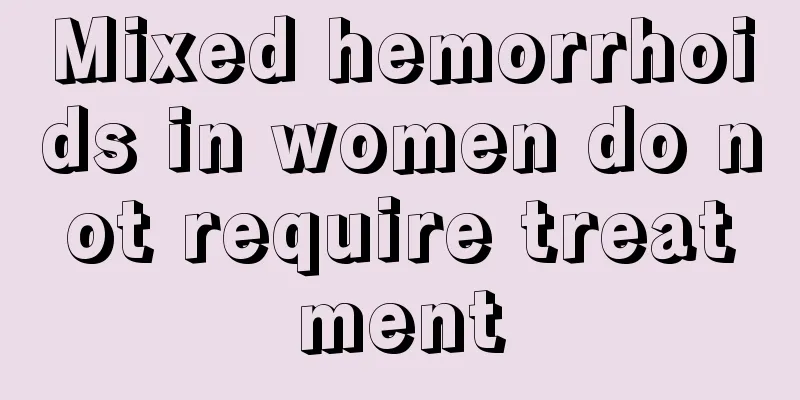 Mixed hemorrhoids in women do not require treatment