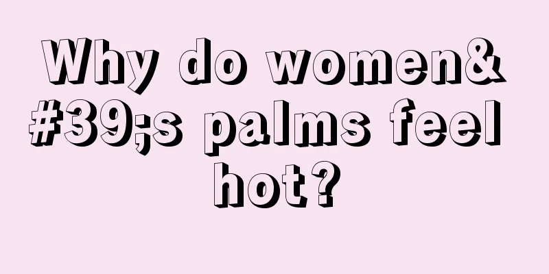 Why do women's palms feel hot?