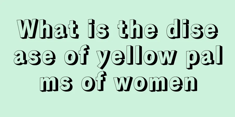 What is the disease of yellow palms of women