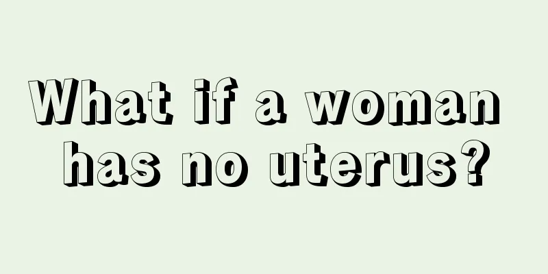 What if a woman has no uterus?