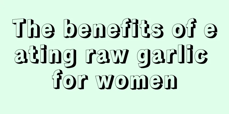 The benefits of eating raw garlic for women