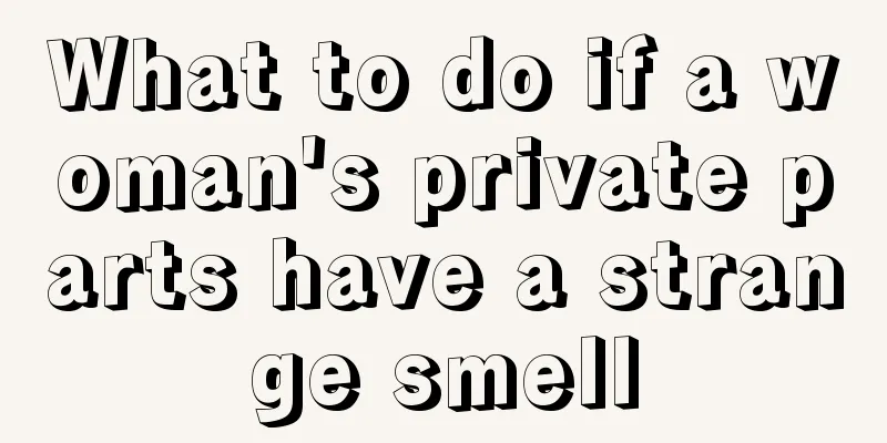 What to do if a woman's private parts have a strange smell