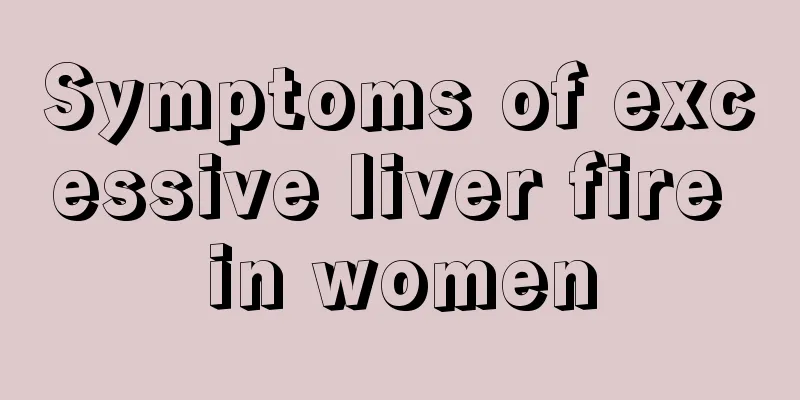 Symptoms of excessive liver fire in women