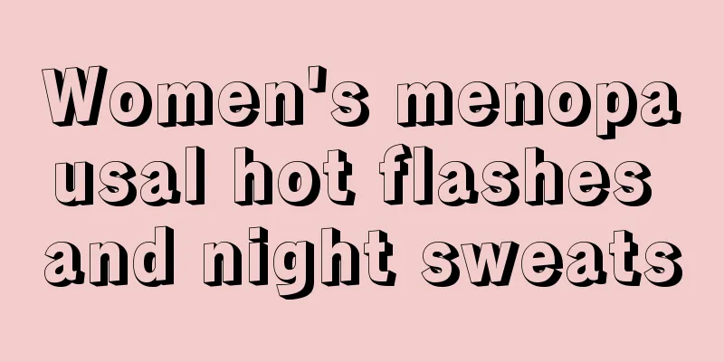 Women's menopausal hot flashes and night sweats