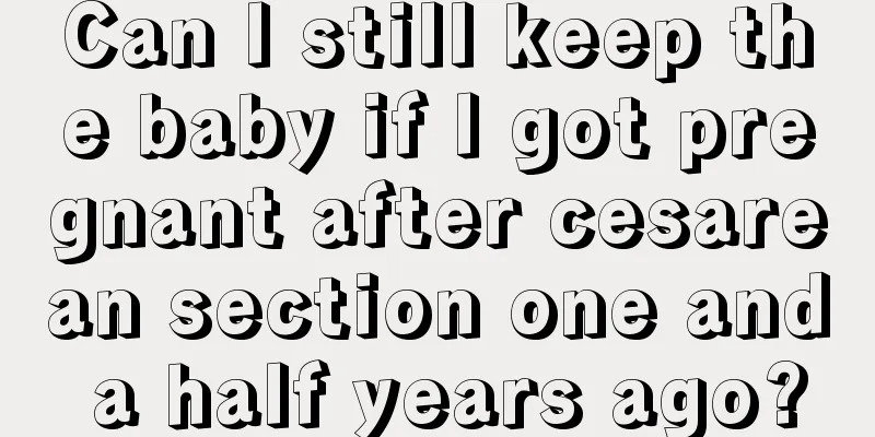 Can I still keep the baby if I got pregnant after cesarean section one and a half years ago?