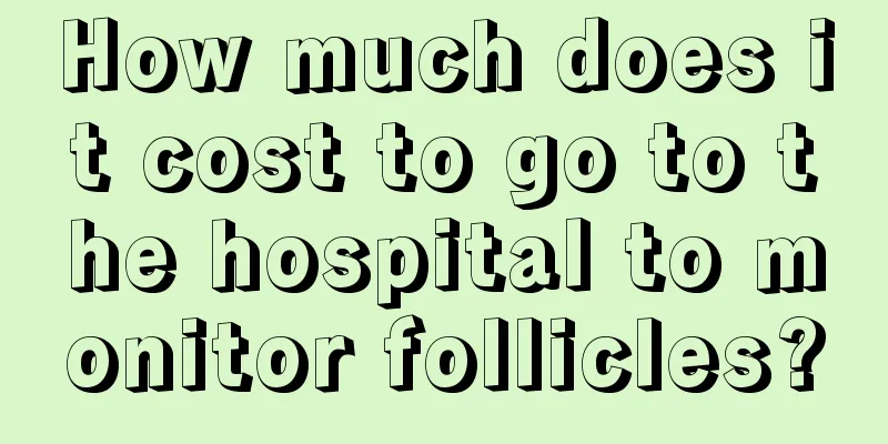 How much does it cost to go to the hospital to monitor follicles?