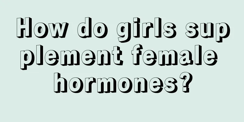 How do girls supplement female hormones?