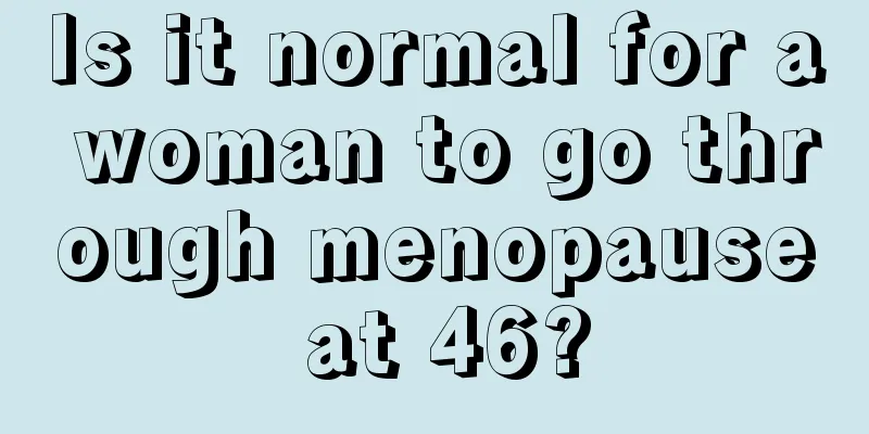 Is it normal for a woman to go through menopause at 46?