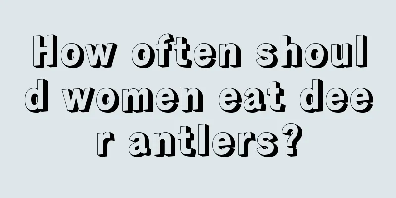 How often should women eat deer antlers?