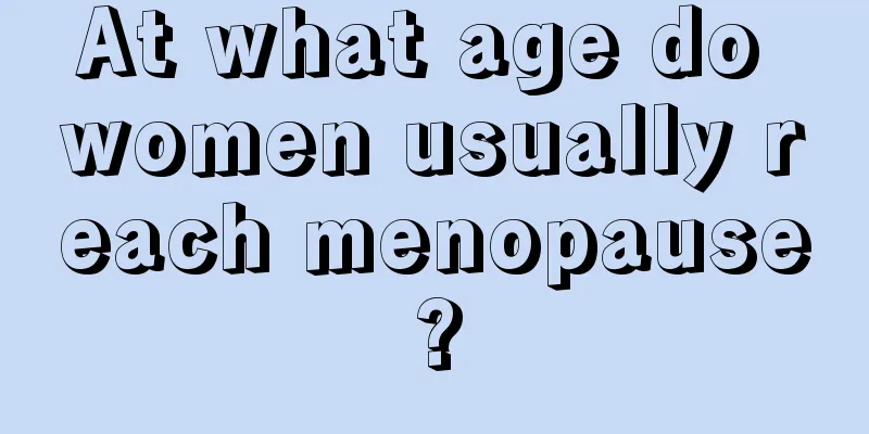 At what age do women usually reach menopause?