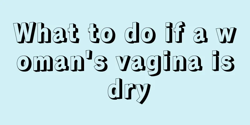 What to do if a woman's vagina is dry