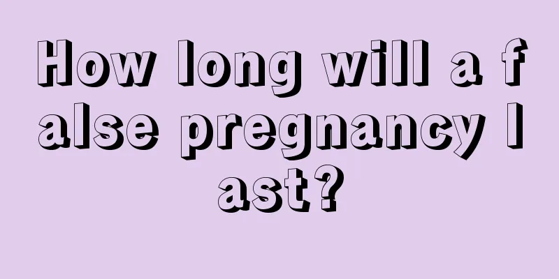 How long will a false pregnancy last?