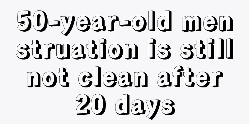 50-year-old menstruation is still not clean after 20 days