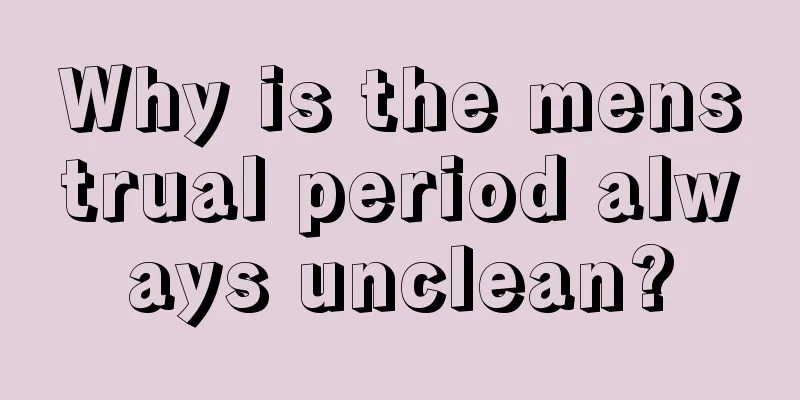 Why is the menstrual period always unclean?