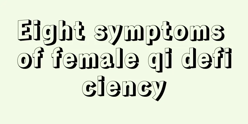 Eight symptoms of female qi deficiency