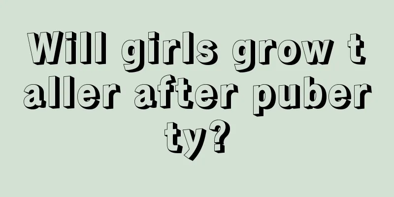 Will girls grow taller after puberty?