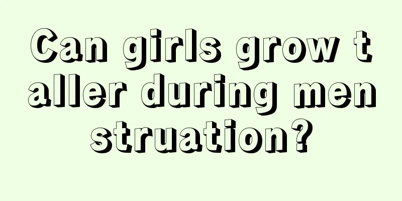 Can girls grow taller during menstruation?