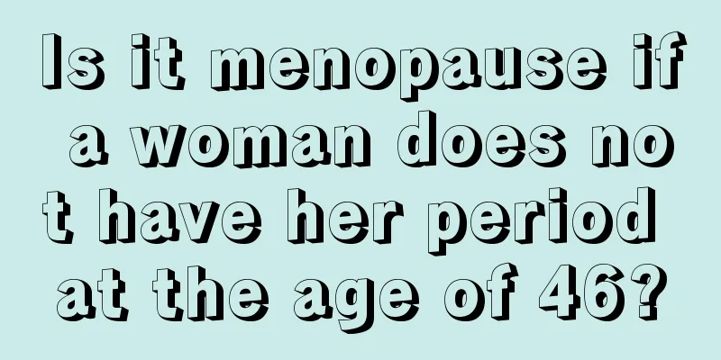 Is it menopause if a woman does not have her period at the age of 46?