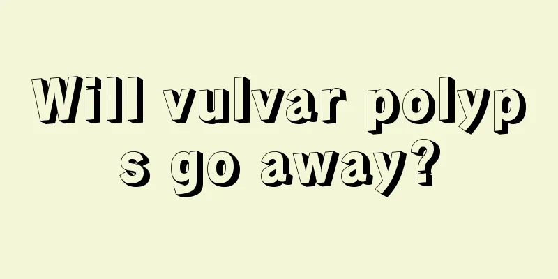 Will vulvar polyps go away?