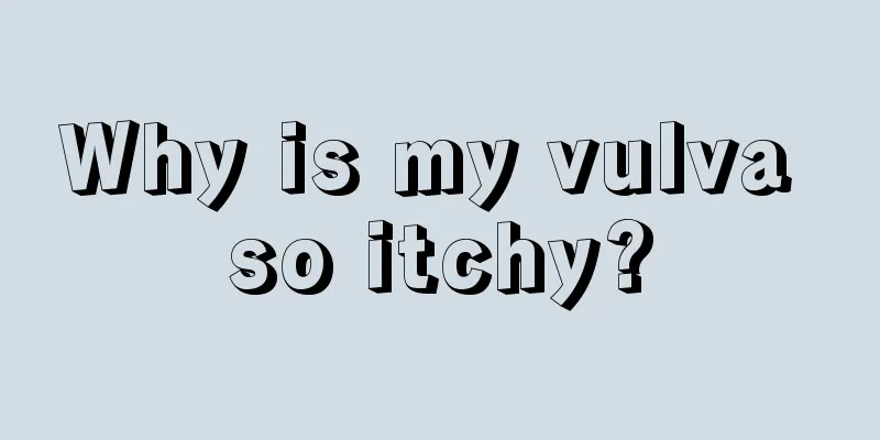 Why is my vulva so itchy?