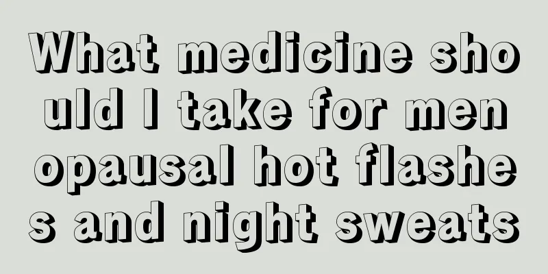 What medicine should I take for menopausal hot flashes and night sweats