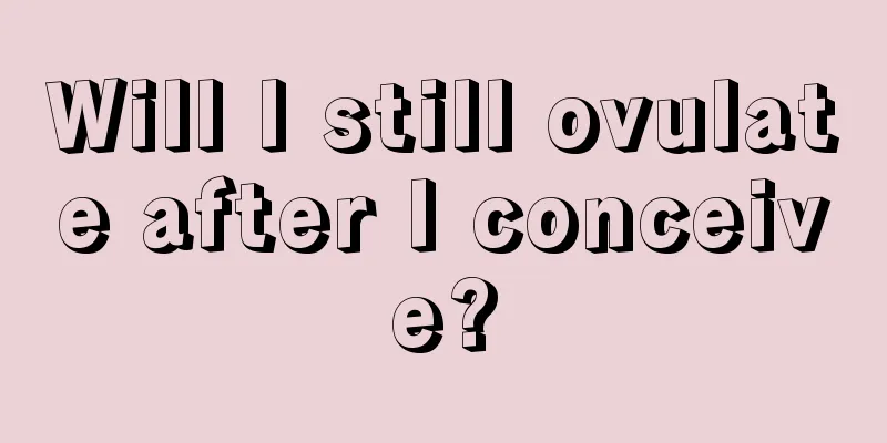 Will I still ovulate after I conceive?