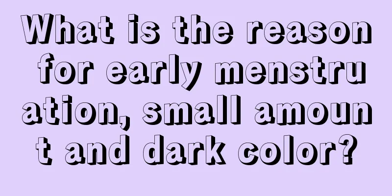 What is the reason for early menstruation, small amount and dark color?