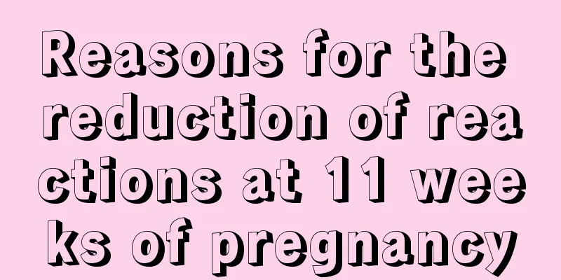 Reasons for the reduction of reactions at 11 weeks of pregnancy