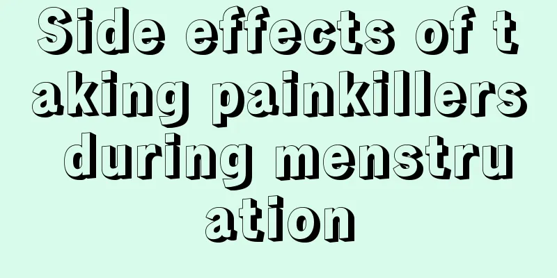 Side effects of taking painkillers during menstruation