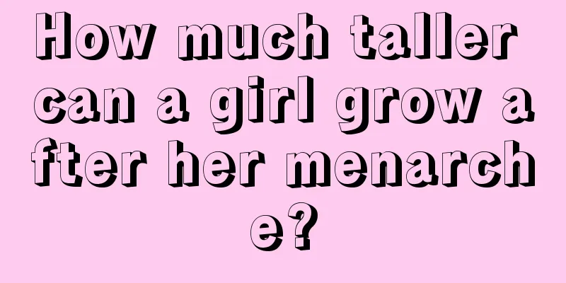 How much taller can a girl grow after her menarche?