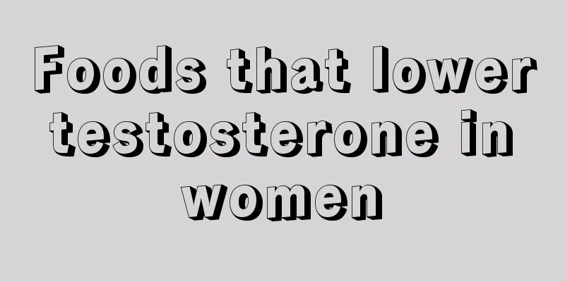 Foods that lower testosterone in women