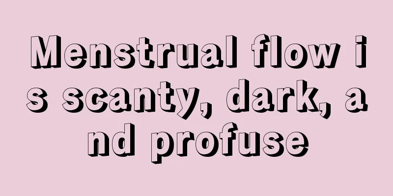 Menstrual flow is scanty, dark, and profuse