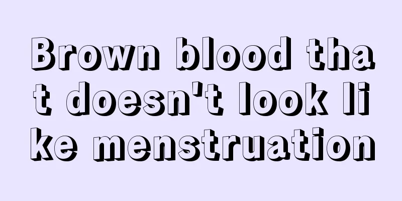 Brown blood that doesn't look like menstruation