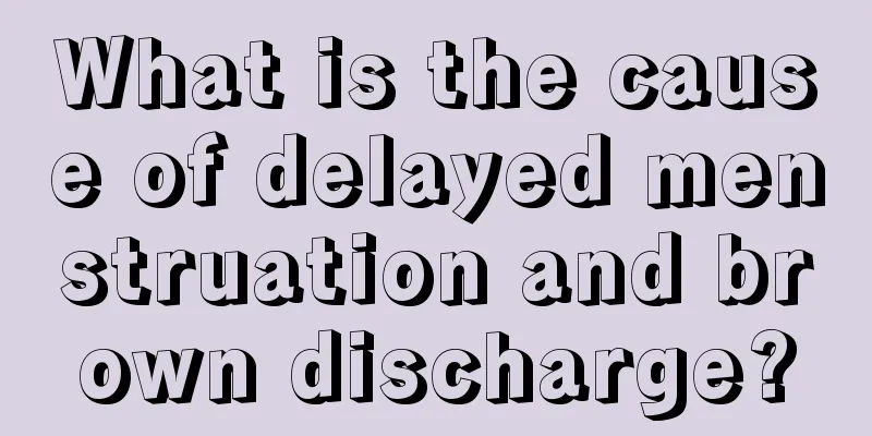 What is the cause of delayed menstruation and brown discharge?