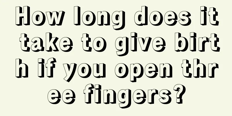 How long does it take to give birth if you open three fingers?