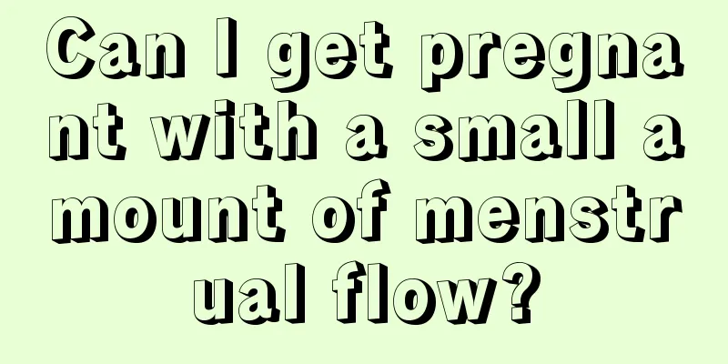 Can I get pregnant with a small amount of menstrual flow?